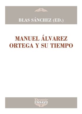 MANUEL ALVAREZ ORTEGA Y SU TIEMPO (Ensayo 30)