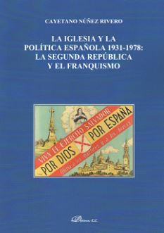 IGLESIA Y LA POLITICA ESPAÑOLA 1931-1978: LA SEGUNDA REPUBLICA Y EL FRANQUISMO