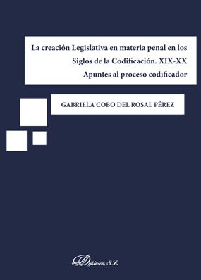 CREACION LEGISLATIVA EN MATERIA PENAL EN LOS SIGLOS DE LA CODIFICACION XIX-XX, LA