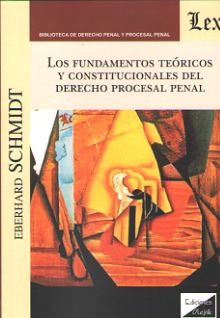 FUNDAMENTOS TEORICOS Y CONSTITUCIONALES DEL DERECHO PROCESAL PENAL, LOS