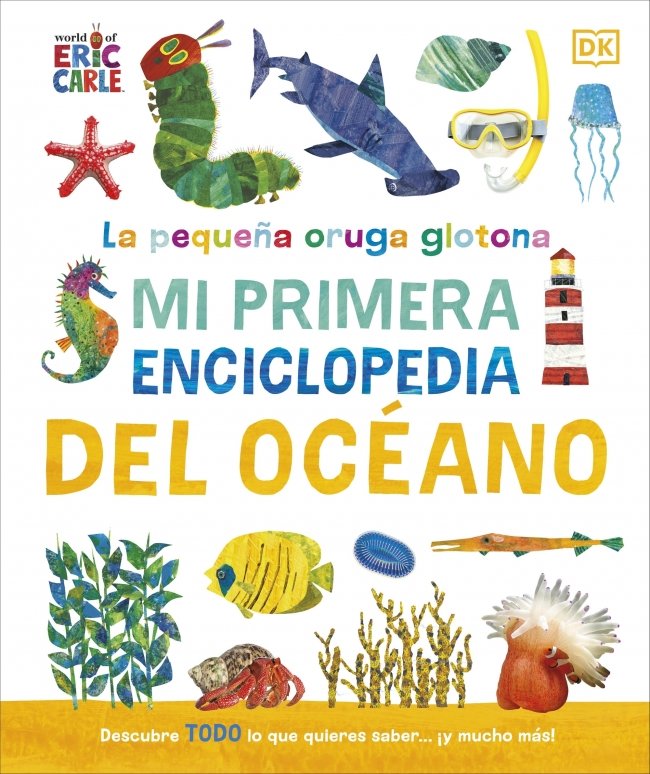 LA PEQUEÑA ORUGA GLOTONA: MI PRIMERA ENCICLOPEDIA DEL OCÉANO