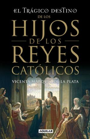 TRAGICO DESTINO HIJOS REYES CATOLICOS