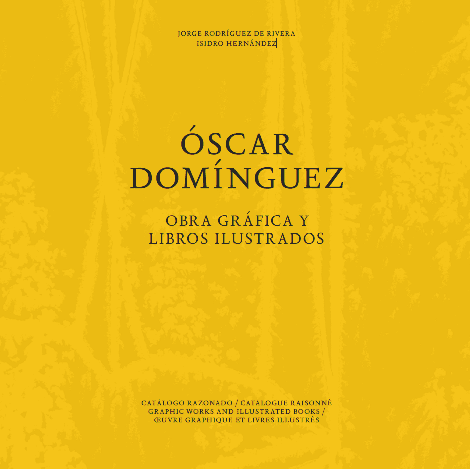 ÓSCAR DOMÍNGUEZ. CATÁLOGO RAZONADO. OBRA GRÁFICA Y LIBROS ILUSTRADOS