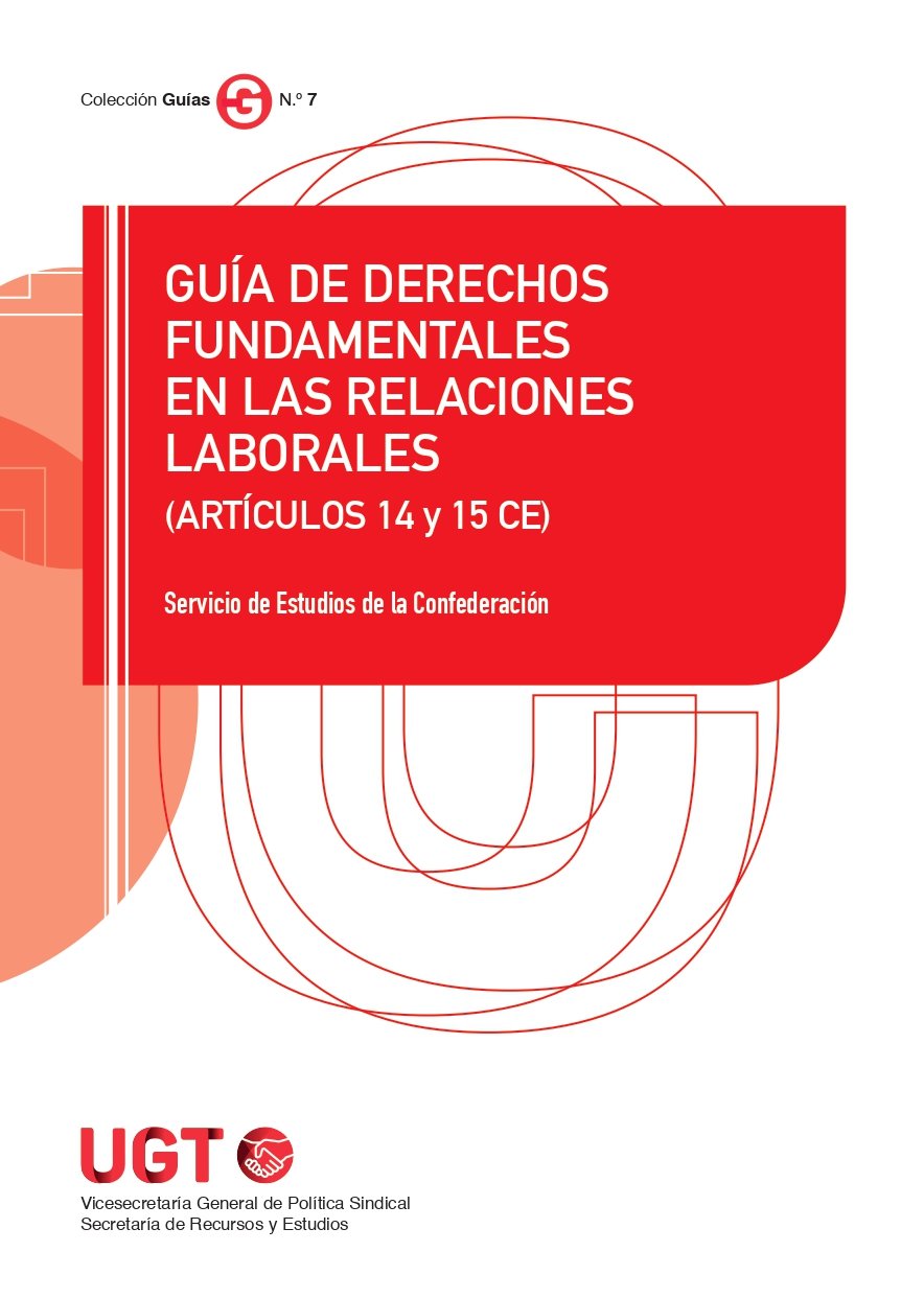 GUÍA DE DERECHOS FUNDAMENTALES EN LAS RELACIONES LABORALES (ARTÍCULOS 14 Y 15 CE)