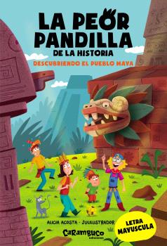 PEOR PANDILLA DE LA HISTORIA. DESCUBRIENDO EL PUEBLO MAYA, LA