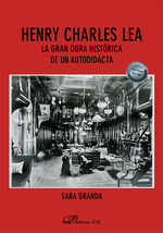 HENRY CHARLES LEA. LA GRAN OBRA HISTÓRICA DE UN AUTODIDACTA