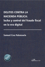 DELITOS CONTRA LA HACIENDA PÚBLICA: LUCHA Y CONTROL DEL FRAUDE FISCAL EN LA ERA DIGITAL