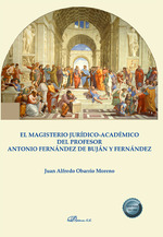 MAGISTERIO JURÍDICO-ACADÉMICO DEL PROFESOR ANTONIO FERNÁNDEZ DE BUJÁN Y FERNÁNDEZ, EL