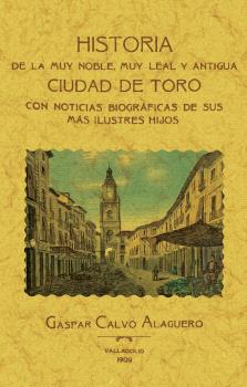 HISTORIA DE LA MUY NOBLE, MUY LEAL Y ANTIGUA CIUDAD DE TORO