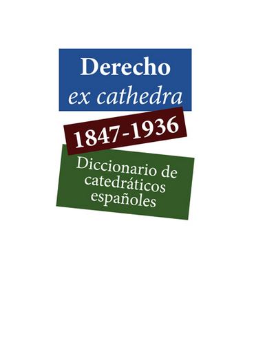 DERECHO EX CATHEDRA 1847-1936. DICCIONARIO DE CATEDRATICOS ESPAÑOLES