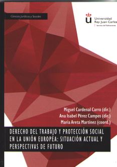 DERECHO DEL TRABAJO Y PROTECCIÓN SOCIAL EN LA UNIÓN EUROPEA: SITUACIÓN ACTUAL Y PERSPECTIVAS DE FUTURO