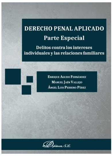 DERECHO PENAL APLICADO. PARTE ESPECIAL. DELITOS CONTRA LOS INTERESES INDIVIDUALES Y LAS RELACIONES FAMILIARES