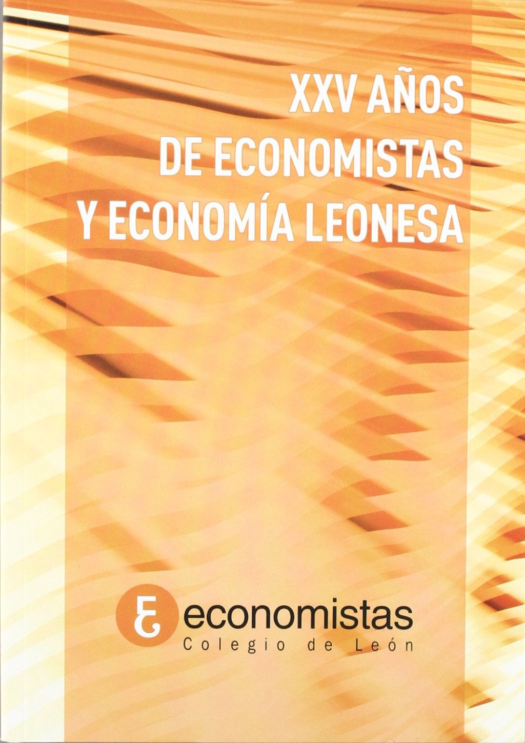 XXV AÑOS DE ECONOMISTAS Y ECONOMÍA LEONESA