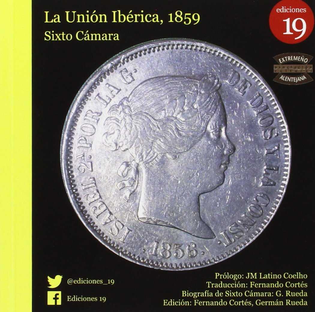 A UNIãO IBERICA, 1859. LA UNIÓN IBÉRICA, 1859. BIOGRAFÍA DE SIXTO CÁMARA