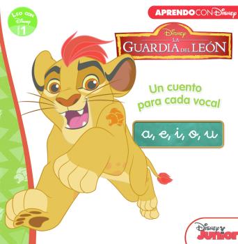 GUARDIA DEL LEÓN. UN CUENTO PARA CADA VOCAL: A, E, I, O, U (LEO CON DISNEY NIVEL 1)