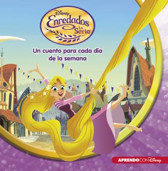 ENREDADOS. LA SERIE (UN CUENTO DISNEY PARA CADA DÍA DE LA SEMANA)