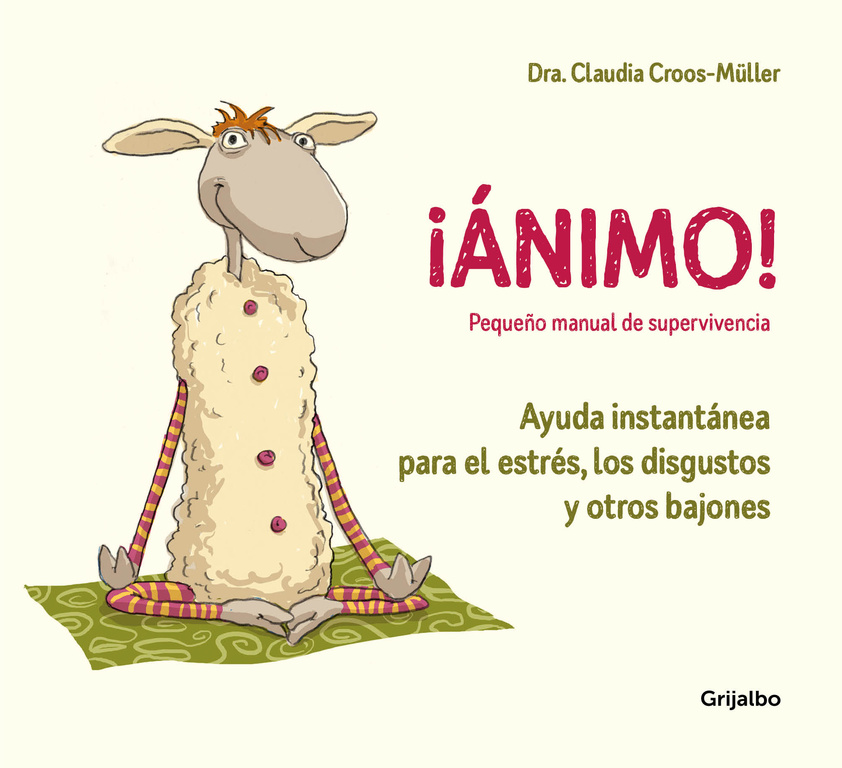 ¡ÁNIMO! AYUDA INSTANTÁNEA PARA EL ESTRÉS, LOS DISGUSTOS Y OTROS BAJONES (PEQUEÑO MANUAL DE SUPERVIVENCIA)