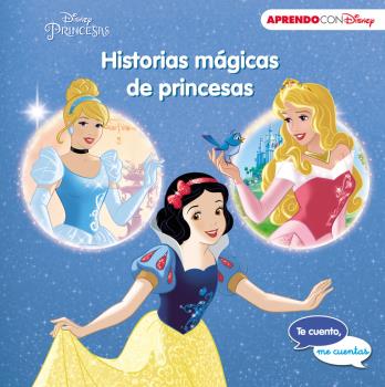 HISTORIAS MÁGICAS DE PRINCESAS (TE CUENTO, ME CUENTAS UNA HISTORIA DISNEY)