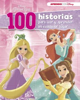 100 HISTORIAS DISNEY DE PRINCESAS PARA LEER Y APRENDER EN CUALQUIER LUGAR