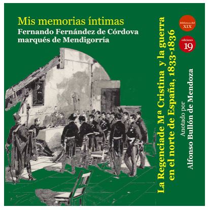 MIS MEMORIAS ÍNTIMAS. LA REGENCIA DE MARÍA CRSITINA DE BORBÓN Y LA GUERRA EN EL NORTE DE ESPAÑA, 1833-1836