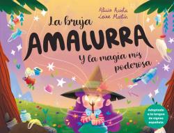 BRUJA AMALURRA Y LA MAGIA MÁS PODEROSA, LA