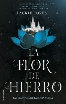 FLOR DE HIERRO, LA - LAS CRÓNICAS DE LA BRUJA NEGRA VOL. II