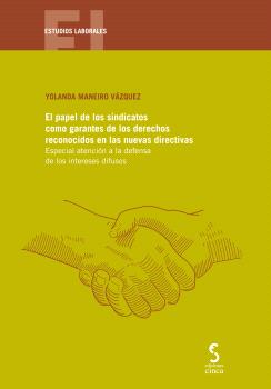 PAPEL DE LOS SINDICATOS COMO GARANTES DE LOS DERECHOS RECONOCIDOS EN LAS NUEVAS DIRECTIVAS, EL