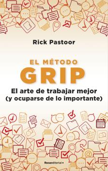 MÉTODO GRIP, EL. EL ARTE DE TRABAJAR MEJOR (Y OCUPARSE DE LO IMPORTANTE)