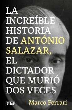 INCREÍBLE HISTORIA DE ANTÓNIO SALAZAR, LA. EL DICTADOR QUE MURIÓ DOS VECES.
