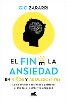 FIN DE LA ANSIEDAD EN NIÑOS Y ADOLESCENTES: CÓMO AYUDAR A TUS HIJOS A GESTIONAR LOS MIEDOS, EL ESTRÉS Y LA ANSIEDAD