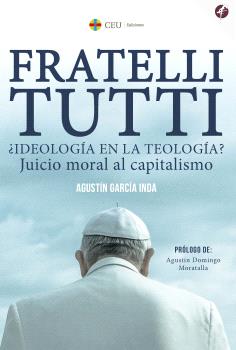 FRATELLI TUTTI ¿IDEOLOGÍA EN LA TEOLOGÍA? JUICIO MORAL AL CAPITALISMO