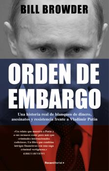 ORDEN DE EMBARGO. UA HISTORIA REAL DE BLANQUEO DE DINERO, ASESINATOS Y RESISTENCIA FRENTE A VLADÍMIR PUTIN