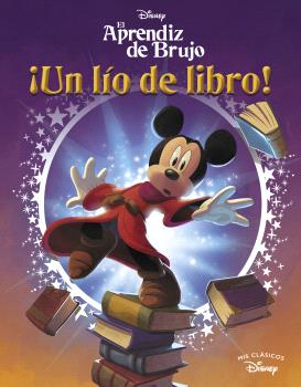 EL APRENDIZ DE BRUJO. UN LÍO DE LIBRO (MIS CLÁSICOS DISNEY)