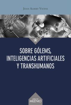 SOBRE GÓLEMS, INTELIGENCIAS ARTIFICIALES Y TRANSHUMANOS