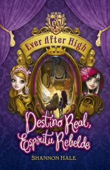 EVER AFTER HIGH 2. DESTINO REAL, ESPIRITU REBELDE