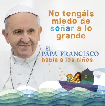 PAPA FRANCISCO HABLA A LOS NIÑOS, EL