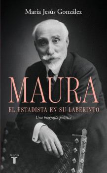 ANTONIO MAURA, EL ESTADISTA EN SU LABERINTO