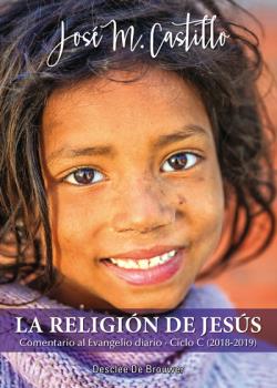 RELIGIÓN DE JESÚS, LA. COMENTARIO AL EVANGELIO DIARIO · CICLO C (2018-2019)