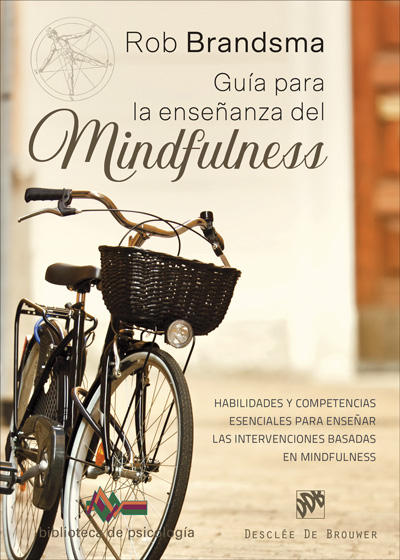 GUÍA PARA LA ENSEÑANZA DEL MINDFULNESS. HABILIDADES Y COMPETENCIAS ESENCIALES PARA ENSEÑAR LAS INTERVENCIONES BASADAS EN MINDFULNESS