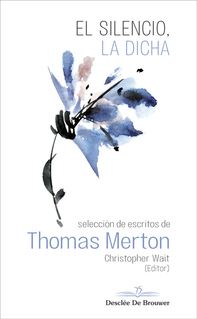 SILENCIO, LA DICHA. SELECCIÓN DE ESCRITOS DE THOMAS MERTON
