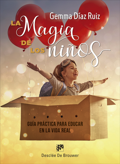 MAGIA DE LOS NIÑOS, LA. GUÍA PRÁCTICA PARA EDUCAR EN LA VIDA REAL
