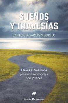 SUEÑOS Y TRAVESÍAS. CLAVES E ITINERARIOS PARA UNA MISTAGOGÍA CON JÓVENES