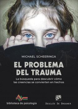 PROBLEMA DEL TRAUMA, EL. LA BÚSQUEDA PARA DESCUBRIR CÓMO LAS CREENCIAS SE CONVIERTEN EN HECHOS