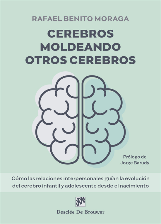 CEREBROS MOLDEANDO OTROS CEREBROS. CÓMO LAS RELACIONES INTERPERSONALES GUÍAN LA EVOLUCIÓN DEL CEREBRO INFANTIL Y ADOLESCENTE DESDE EL NACIMIENTO