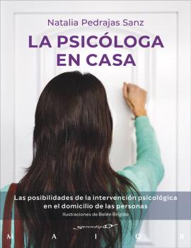 PSICÓLOGA EN CASA. LAS POSIBILIDADES DE LA INTERVENCIÓN PSICOLÓGICA EN EL DOMICILIO DE LAS PERSONAS