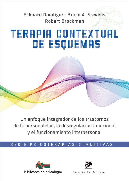 TERAPIA CONTEXTUAL DE ESQUEMAS. UN ENFOQUE INTEGRADOR DE LOS TRASTORNOS DE LA PERSONALIDAD, LA DESREGULACIÓN EMOCIONAL Y EL FUNCIONAMIENTO INTERPERSON