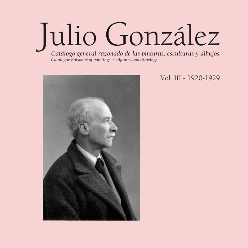 CATALOGO RAZONADO DE JULIO GONZALEZ VOLUMEN III 1920-1929