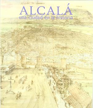 ALCALA.UNA CIUDAD EN LA HISTORIA - CATALOGO