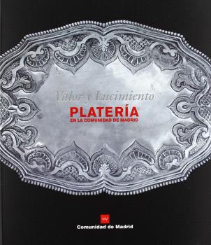 VALOR Y LUCIMIENTO. PLATERÍA EN LA COMUNIDAD DE MADRID