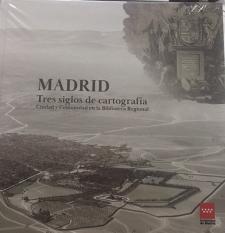MADRID. TRES SIGLOS DE CARTOGRAFIA MADRILEÑA